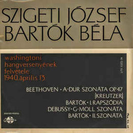 Szigeti József*, Bartók Béla* ‎– Washingtoni Hangversenyének Felvétele, 1940. április 13. (1968)