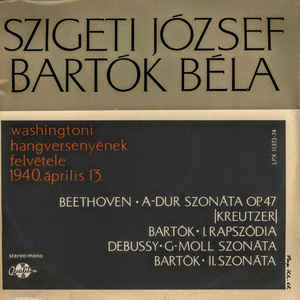 Szigeti József*, Bartók Béla* ‎– Washingtoni Hangversenyének Felvétele, 1940. április 13. (1968)