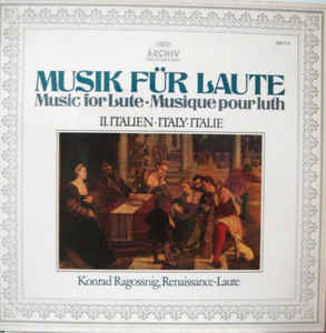 Konrad Ragossnig ‎– Musik Für Laute ∙ Music For Lute ∙ Musique Pour Luth, II. Italien ∙ Italy ∙ Italie (1974)
