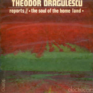 Theodor Drăgulescu ‎– Reports II / The Soul Of The Home Land (1983)
