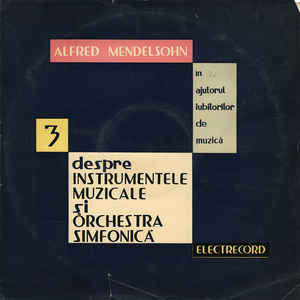 Alfred Mendelsohn ‎– În Ajutorul Iubitorilor De Muzică 3 Despre Instrumentele Muzicale Și Orchestra Simfonică