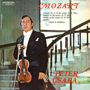Mozart* - Péter Csaba ‎– Concert Nr. 7 În Re Major, K. V. 271 A / Adagio În Mi Major, K. V. 261 / Rondo În Do Major, K. V. 373 Pentru Vioară Și Orchestră (1981)