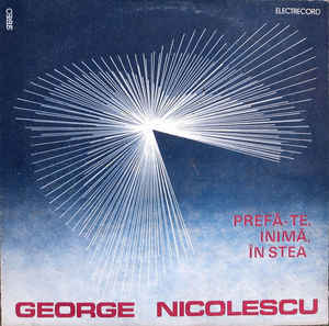George Nicolescu ‎– Prefă-te, Inimă, În Stea (1989)