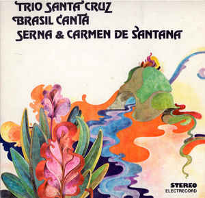 ‘Trio Santa‘ Cruz* / Brasil Canta* / Serna* & Carmen de Santana ‎– Trio De Santa Cruz, Brasil Canta, Serna & Carmen De Santana (1984)