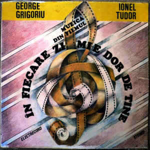 George Grigoriu, Ionel Tudor ‎– Muzică Din Filmul În Fiecare Zi Mi-e Dor De Tine (1987)