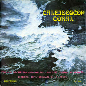 Corul ansamblului artistic „Doina” al Armatei* și Orchestra ansamblului artistic „Doina” al Armatei Dirijori: Dinu Stelian, Gh. Popescu* ‎– Caleidoscop Coral (1981)