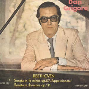 Beethoven* - Dan Grigore ‎– Sonata In Fa Minor Op. 57 "Appassionata" - Sonata In Do Minor Op. 111 (1979)