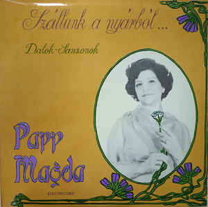 Papp Magda ‎– Szállunk A Nyárból... Dalok-Sanzonok (Ieșim Din Vară) (1982)
