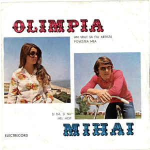 Olimpia* – Mihai* ‎– Am Vrut Să Fiu Artistă / Şi Da, Şi Nu / Hei, Hop / Povestea Mea (1979)